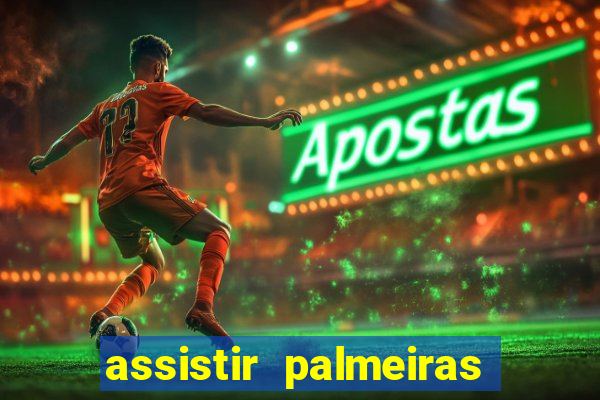 assistir palmeiras futebol play